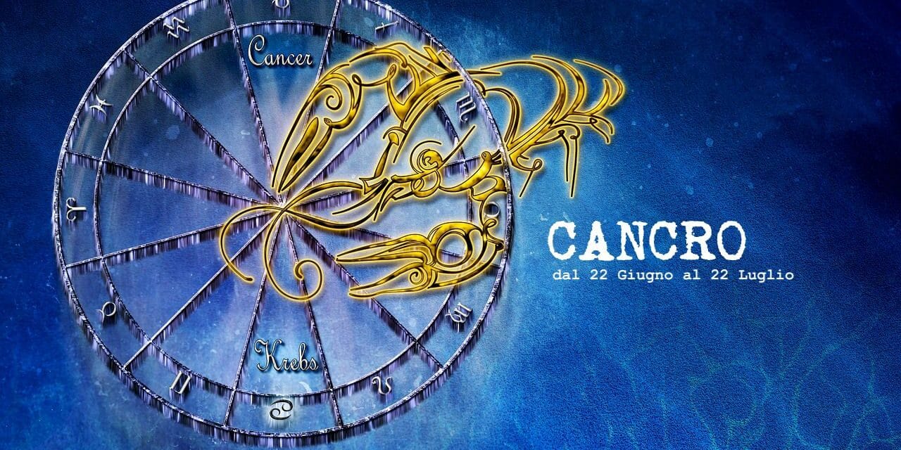 SEGNI ZODIACALI: CANCRO, dal 22 Giugno al 22 Luglio