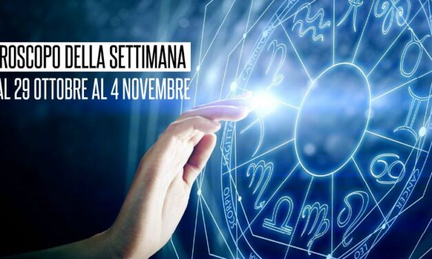 L’OROSCOPO DELLA SETTIMANA DAL 29 OTTOBRE AL 4 NOVEMBRE 2018