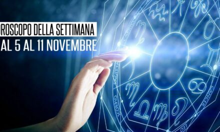 L’OROSCOPO DELLA SETTIMANA DAL 5 AL 11 NOVEMBRE 2018